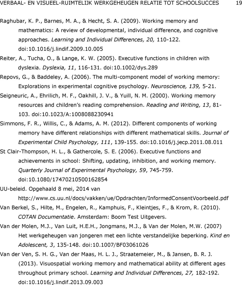 , Tucha, O., & Lange, K. W. (2005). Executive functions in children with dyslexia. Dyslexia, 11, 116-131. doi:10.1002/dys.289 Repovs, G., & Baddeley, A. (2006).