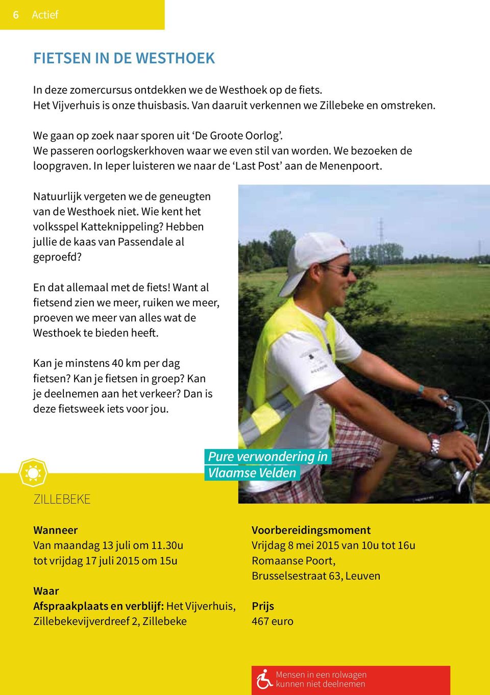 Natuurlijk vergeten we de geneugten van de Westhoek niet. Wie kent het volksspel Katteknippeling? Hebben jullie de kaas van Passendale al geproefd? En dat allemaal met de fiets!