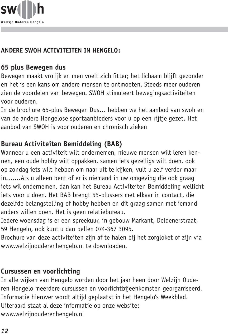 In de brochure 65-plus Bewegen Dus hebben we het aanbod van swoh en van de andere Hengelose sportaanbieders voor u op een rijtje gezet.