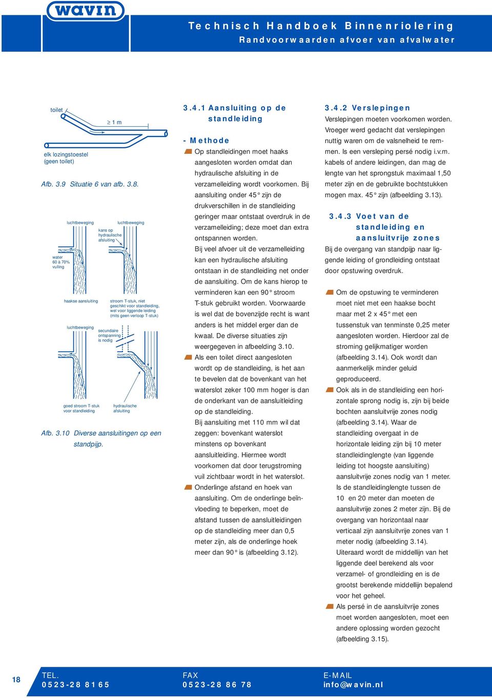 standleiding, wel voor liggende leiding (mits geen verloop T-stuk) secundaire ontspanning is nodig hydraulische afsluiting Afb. 3.10 Diverse aansluitingen op een standpijp. 3.4.