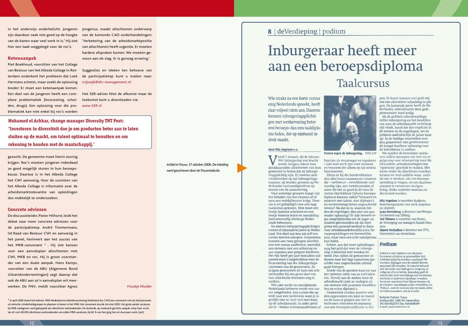 ketenaanpak komen. Een deel van de jongeren heeft een complexe problematiek (huisvesting, schulden, drugs).