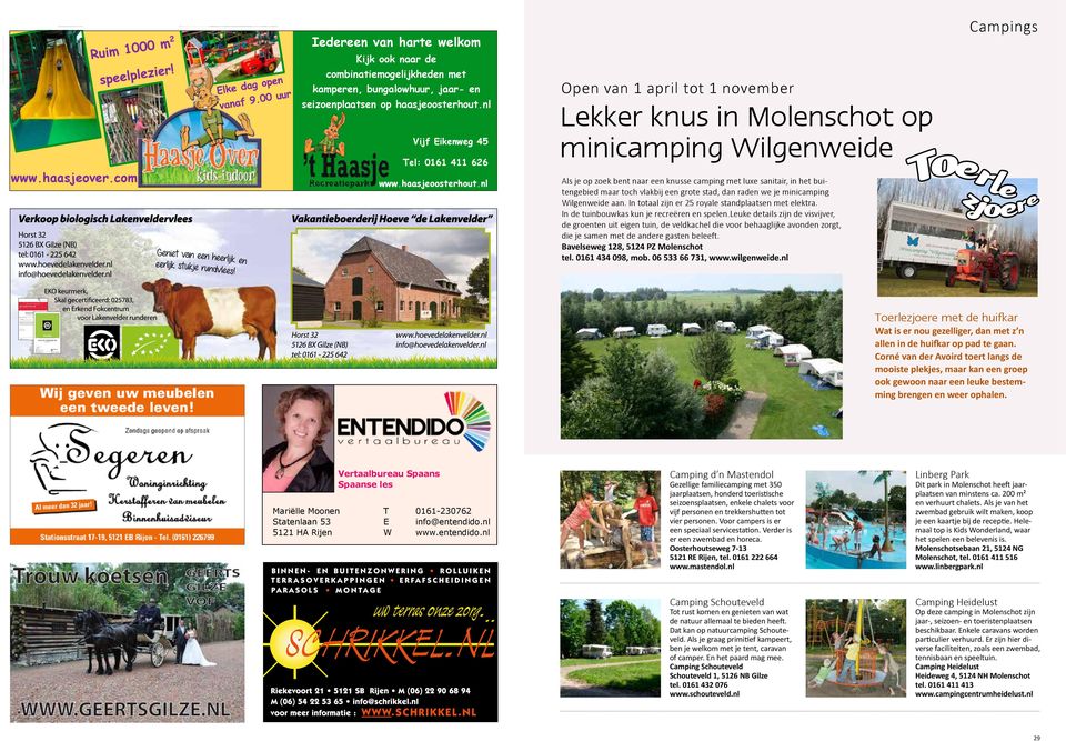 nl Open van 1 april tot 1 november Lekker knus in Molenschot op minicamping Wilgenweide Als je op zoek bent naar een knusse camping met luxe sanitair, in het buitengebied maar toch vlakbij een grote