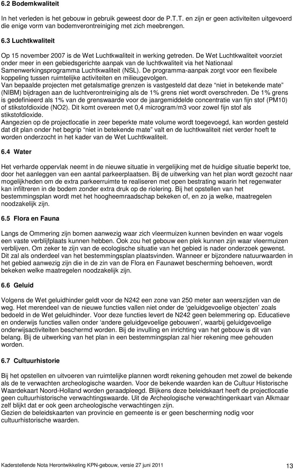 De Wet Luchtkwaliteit voorziet onder meer in een gebiedsgerichte aanpak van de luchtkwaliteit via het Nationaal Samenwerkingsprogramma Luchtkwaliteit (NSL).