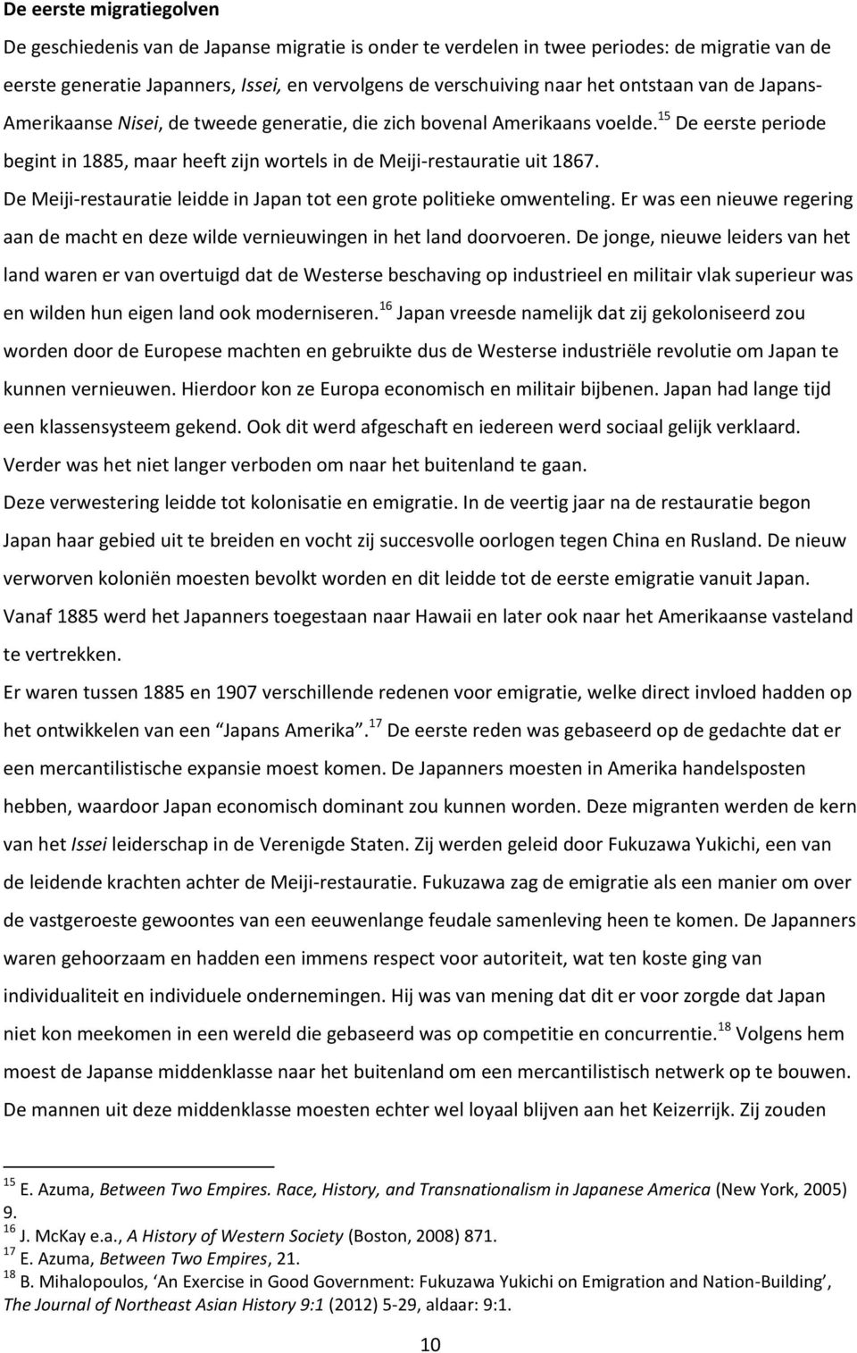 De Meiji-restauratie leidde in Japan tot een grote politieke omwenteling. Er was een nieuwe regering aan de macht en deze wilde vernieuwingen in het land doorvoeren.