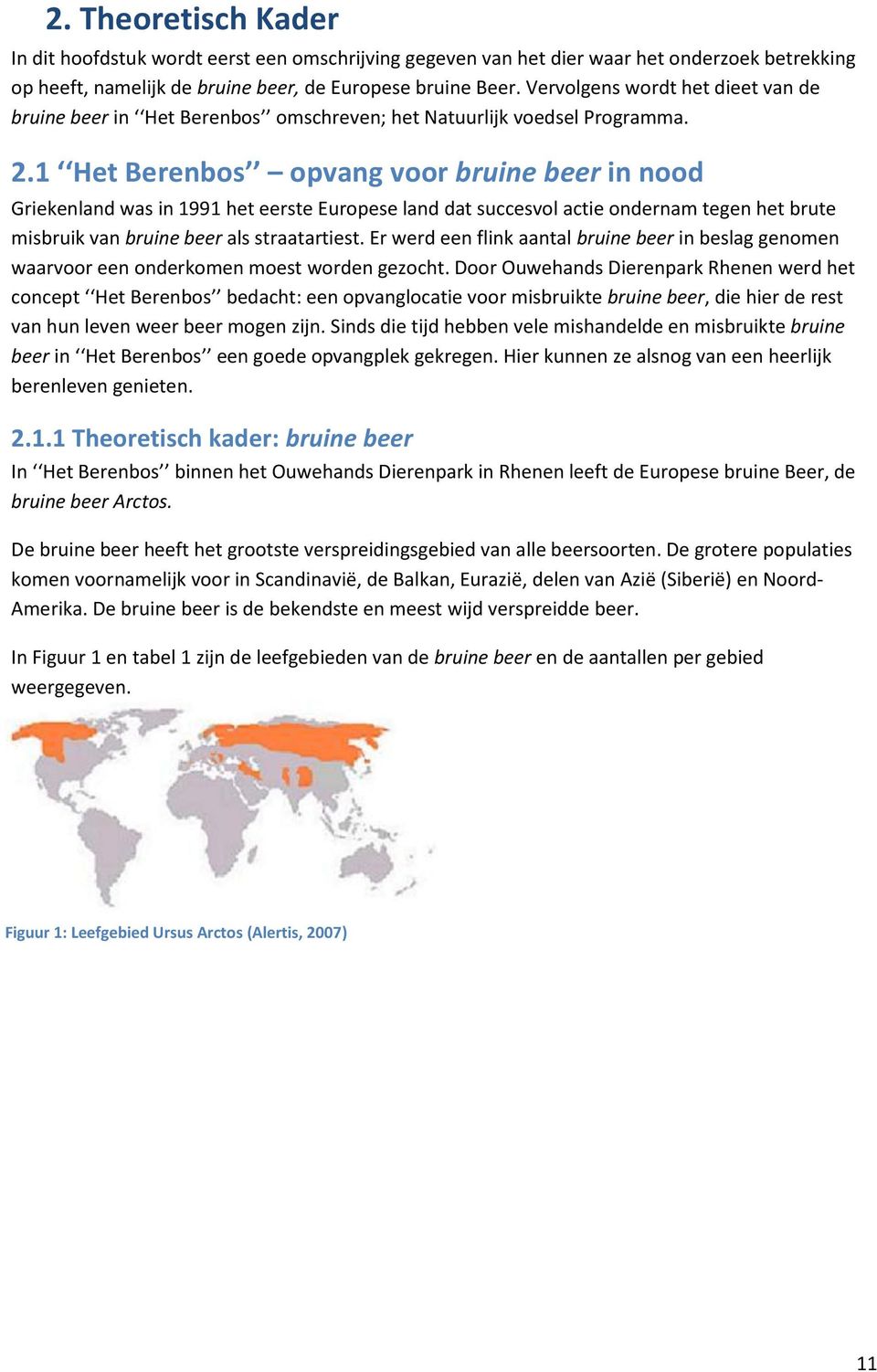 1 Het Berenbos opvang voor bruine beer in nood Griekenland was in 1991 het eerste Europese land dat succesvol actie ondernam tegen het brute misbruik van bruine beer als straatartiest.