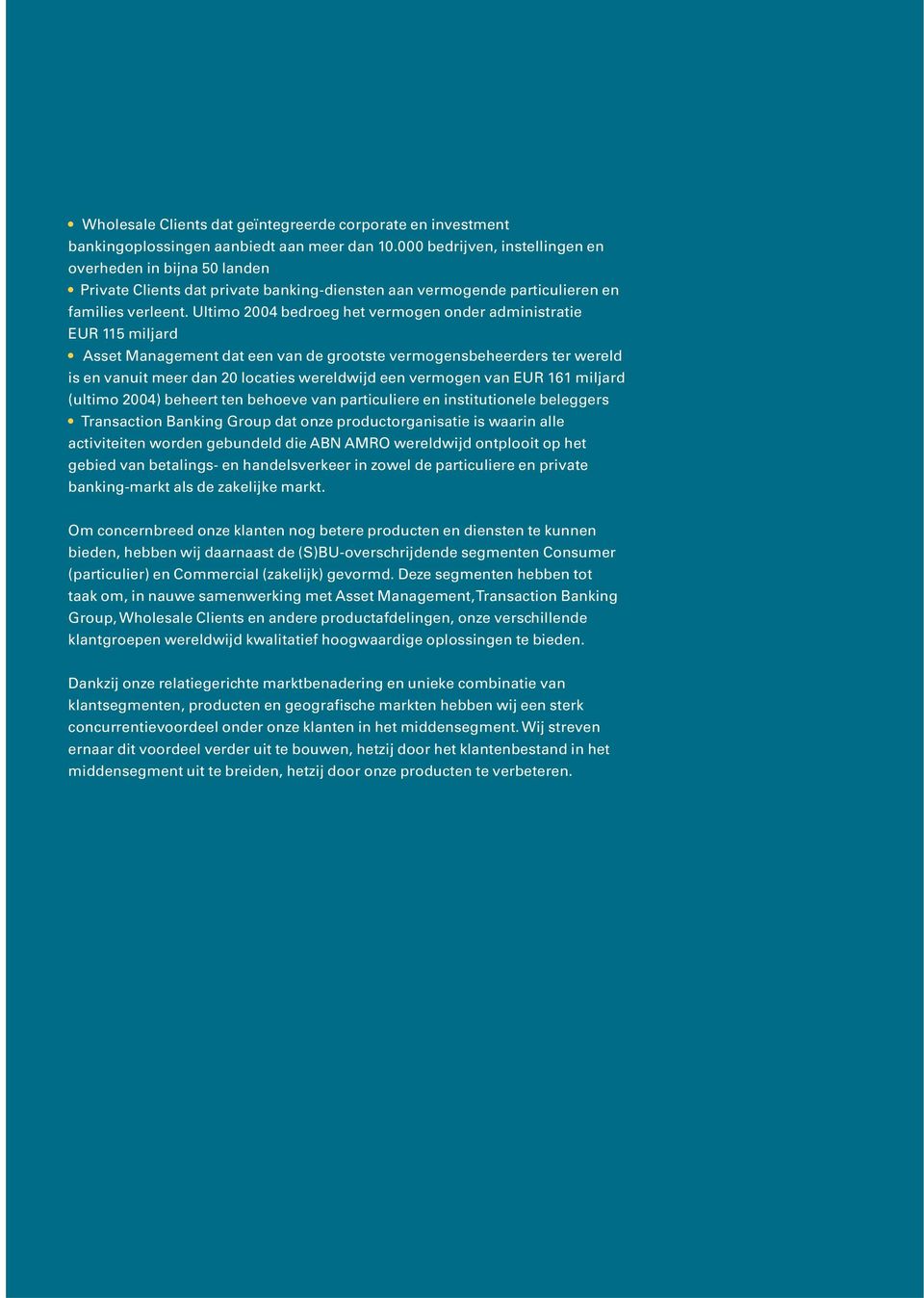 Ultimo 2004 bedroeg het vermogen onder administratie EUR 115 miljard Asset Management dat een van de grootste vermogensbeheerders ter wereld is en vanuit meer dan 20 locaties wereldwijd een vermogen