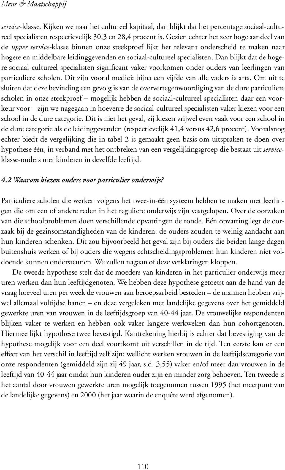 specialisten. Dan blijkt dat de hogere sociaal-cultureel specialisten significant vaker voorkomen onder ouders van leerlingen van particuliere scholen.