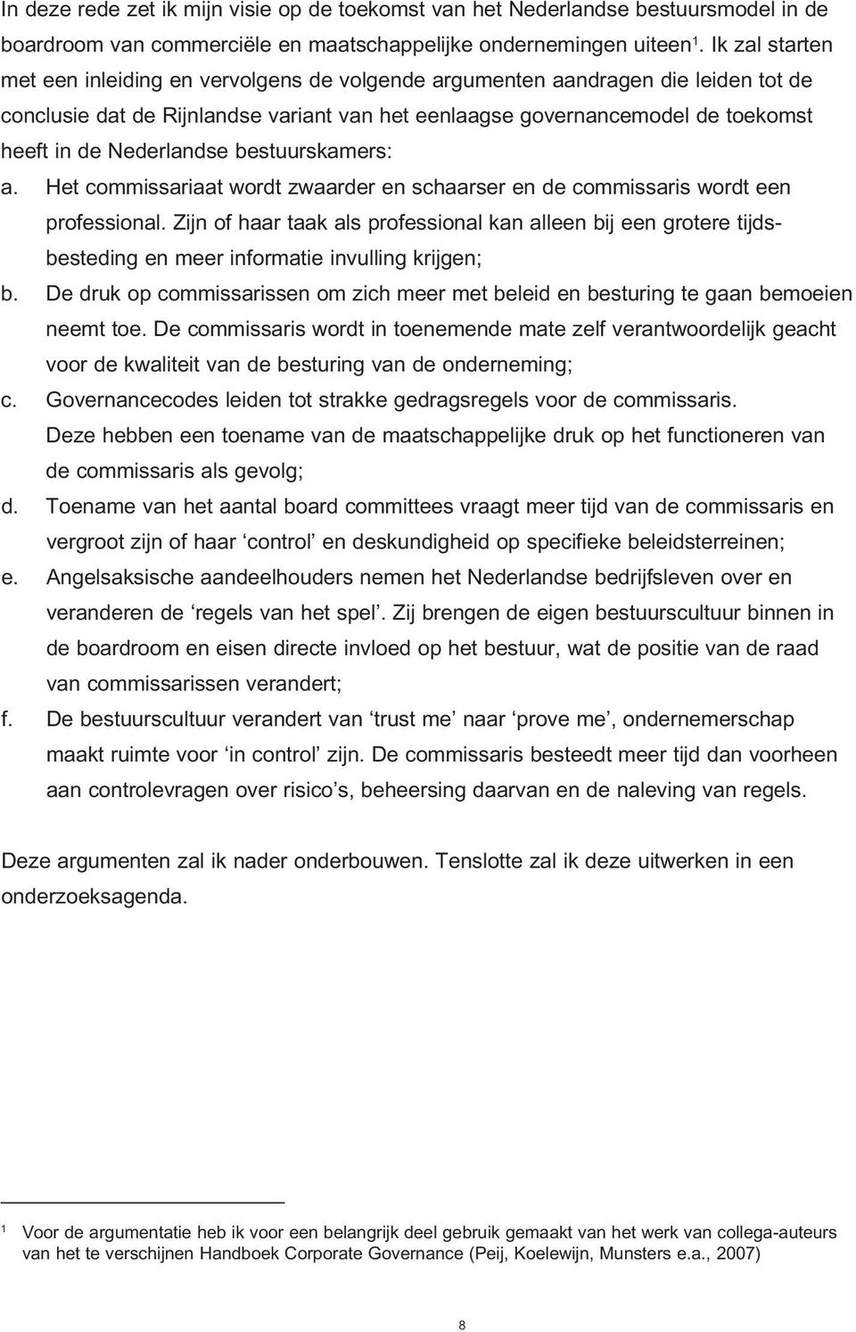 Nederlandse bestuurskamers: a. Het commissariaat wordt zwaarder en schaarser en de commissaris wordt een professional.