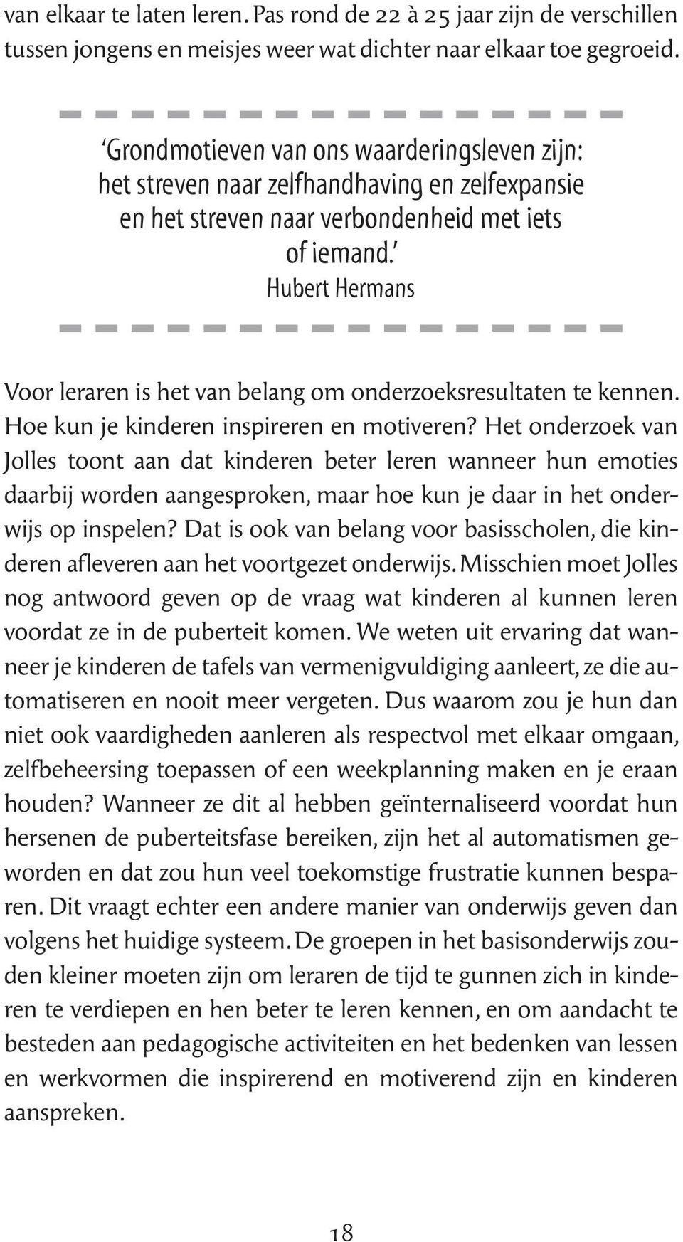 Hubert Hermans Voor leraren is het van belang om onderzoeksresultaten te kennen. Hoe kun je kinderen inspireren en motiveren?