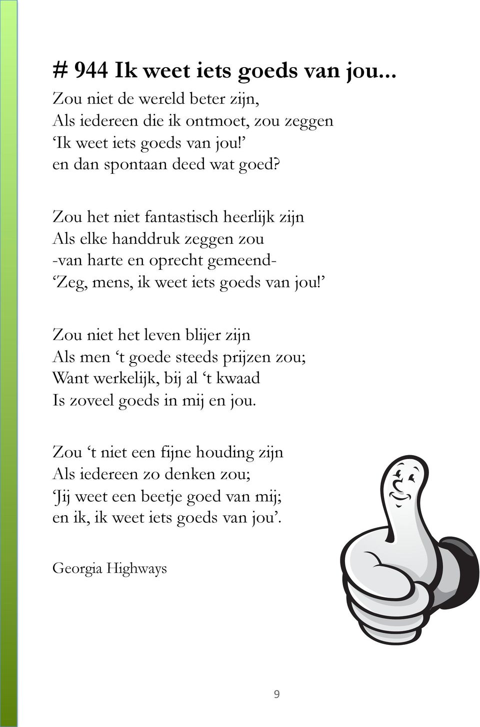 Zou het niet fantastisch heerlijk zijn Als elke handdruk zeggen zou -van harte en oprecht gemeend- Zeg, mens, ik weet iets goeds van jou!