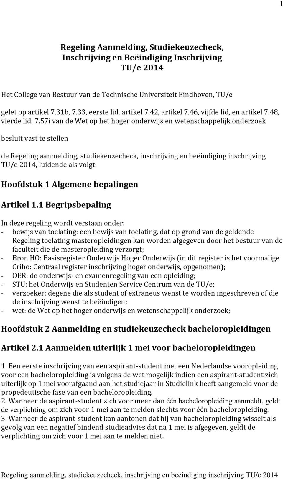 57i van de Wet op het hoger onderwijs en wetenschappelijk onderzoek besluit vast te stellen de Regeling aanmelding, studiekeuzecheck, inschrijving en beëindiging inschrijving TU/e 2014, luidende als