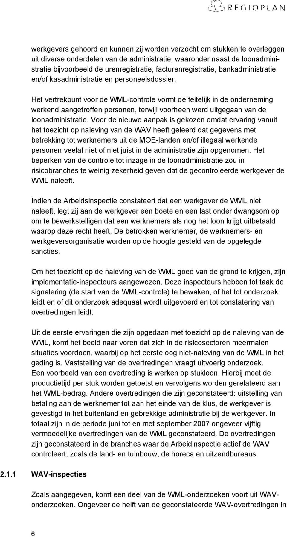 Het vertrekpunt voor de WML-controle vormt de feitelijk in de onderneming werkend aangetroffen personen, terwijl voorheen werd uitgegaan van de loonadministratie.