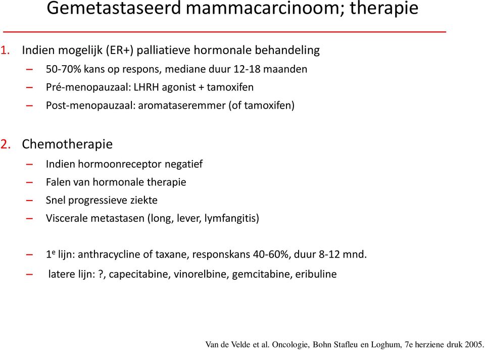 Post-menopauzaal: aromataseremmer (of tamoxifen) 2.