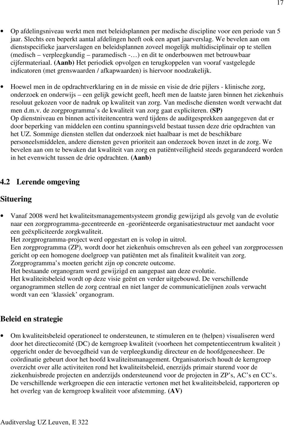 cijfermateriaal. (Aanb) Het periodiek opvolgen en terugkoppelen van vooraf vastgelegde indicatoren (met grenswaarden / afkapwaarden) is hiervoor noodzakelijk.