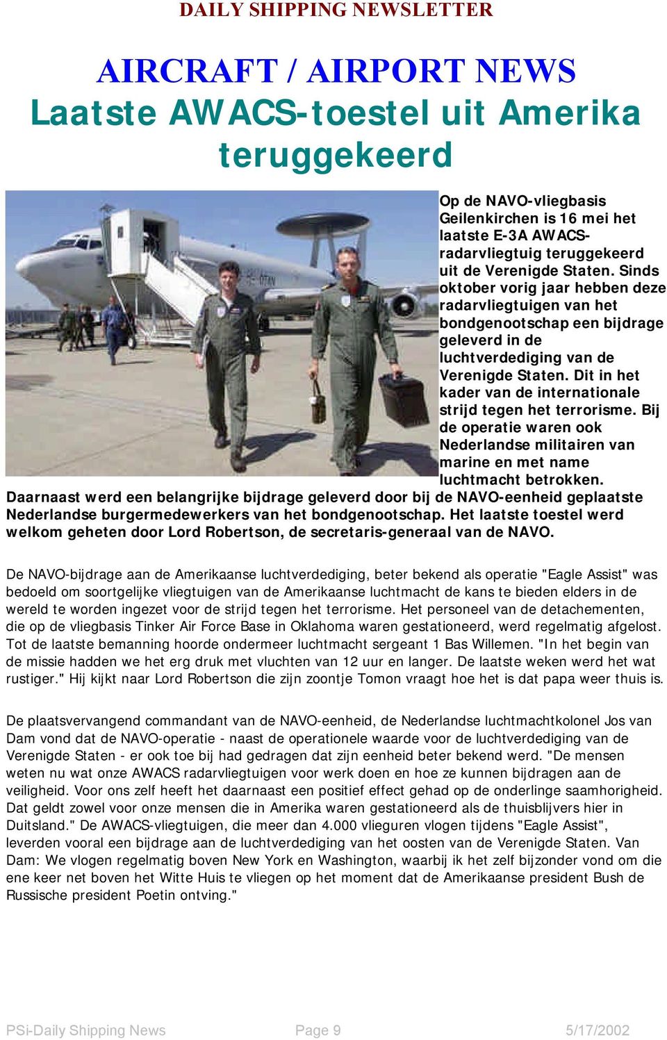 Dit in het kader van de internationale strijd tegen het terrorisme. Bij de operatie waren ook Nederlandse militairen van marine en met name luchtmacht betrokken.