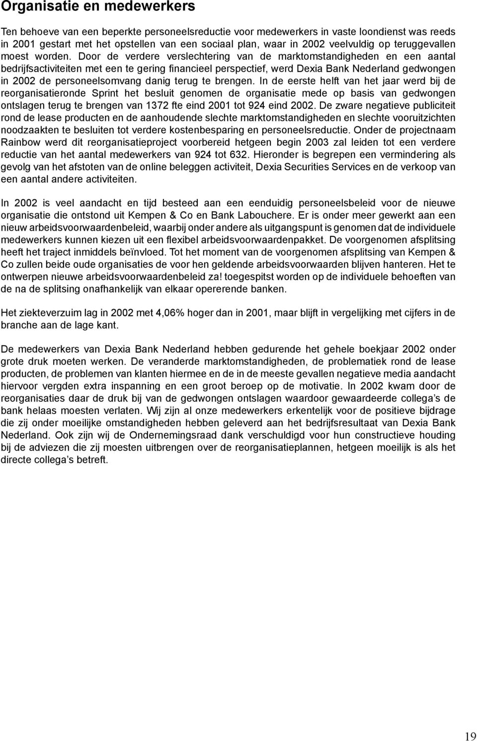 Door de verdere verslechtering van de marktomstandigheden en een aantal bedrijfsactiviteiten met een te gering financieel perspectief, werd Dexia Bank Nederland gedwongen in 2002 de personeelsomvang