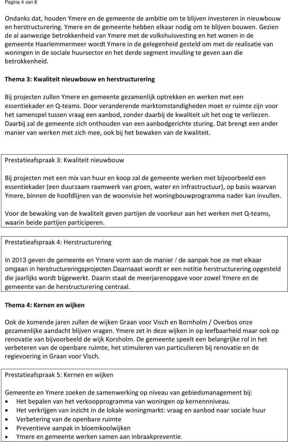 huursector en het derde segment invulling te geven aan die betrokkenheid.