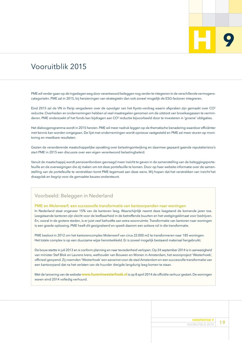 Eind 2015 zal de VN in Parijs vergaderen over de opvolger van het Kyoto-verdrag waarin afspraken zijn gemaakt over CO 2 reductie.