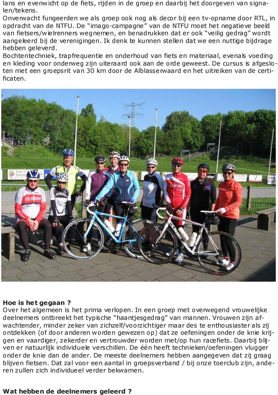 De imago-campagne van de NTFU moet het negatieve beeld van fietsers/wielrenners wegnemen, en benadrukken dat er ook veilig gedrag wordt aangeleerd bij de verenigingen.