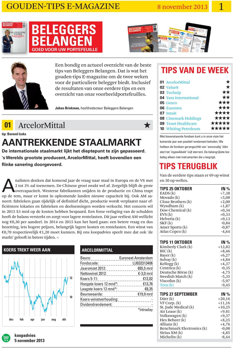 tip: Berend Izaks Aantrekkende staalmarkt De internationale staalmarkt lijkt het dieptepunt te zijn gepasseerd.