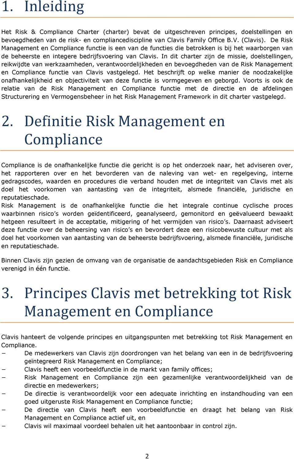 In dit charter zijn de missie, doelstellingen, reikwijdte van werkzaamheden, verantwoordelijkheden en bevoegdheden van de Risk Management en Compliance functie van Clavis vastgelegd.