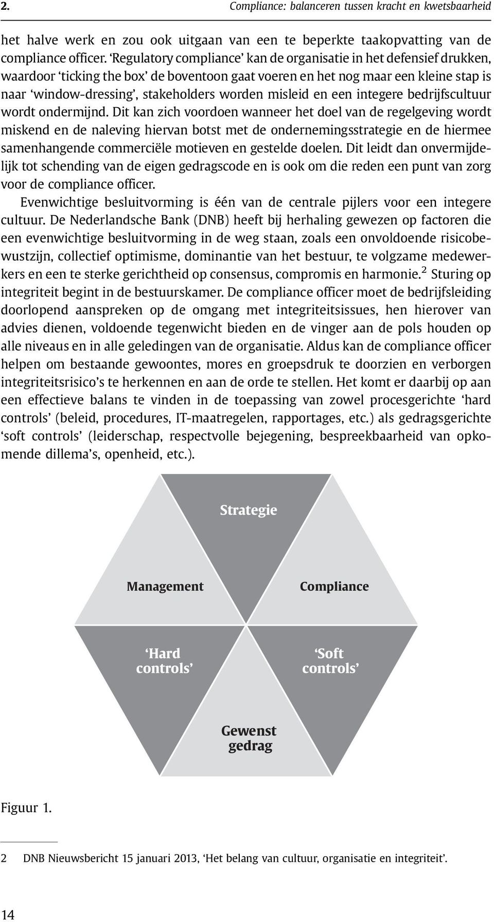 misleid en een integere bedrijfscultuur wordt ondermijnd.