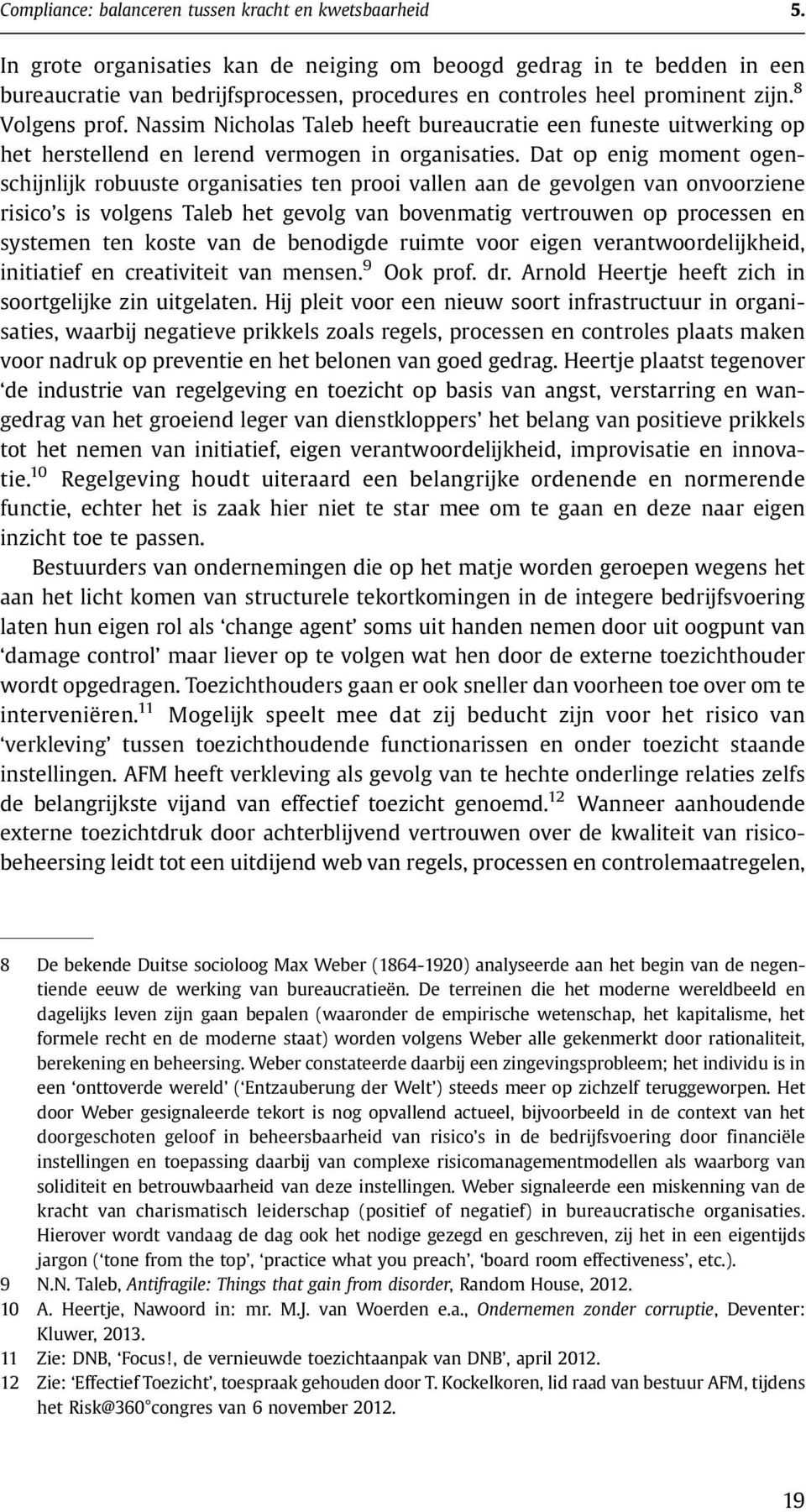 Nassim Nicholas Taleb heeft bureaucratie een funeste uitwerking op het herstellend en lerend vermogen in organisaties.