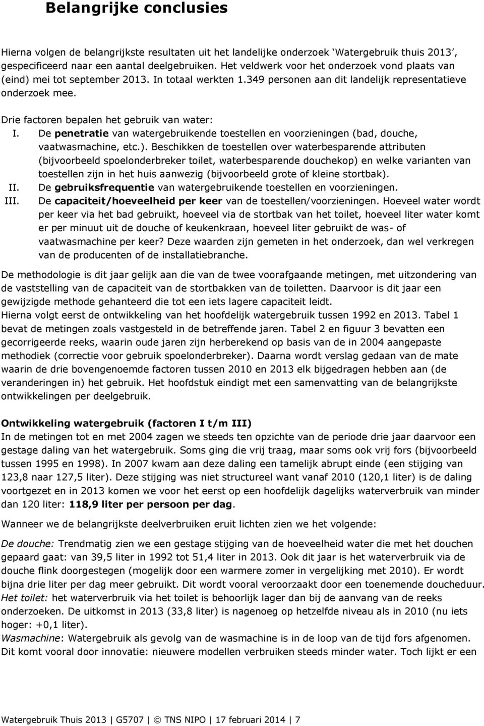 Drie factoren bepalen het gebruik van water: I. De penetratie van watergebruikende toestellen en voorzieningen (bad, douche, vaatwasmachine, etc.).