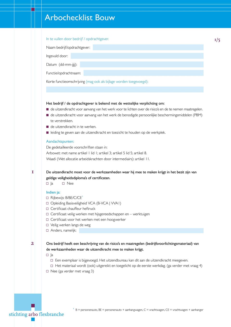 met de wettelijke verplichting om: de uitzendkracht voor aanvang van het werk voor te lichten over de risico s en de te nemen maatregelen.