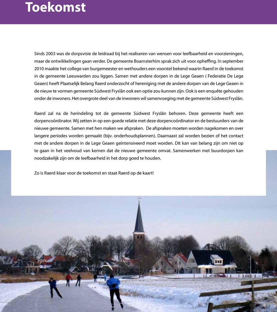 In september 2010 maakte het college van burgemeester en wethouders een voorstel bekend waarin Raerd in de toekomst in de gemeente Leeuwarden zou liggen.
