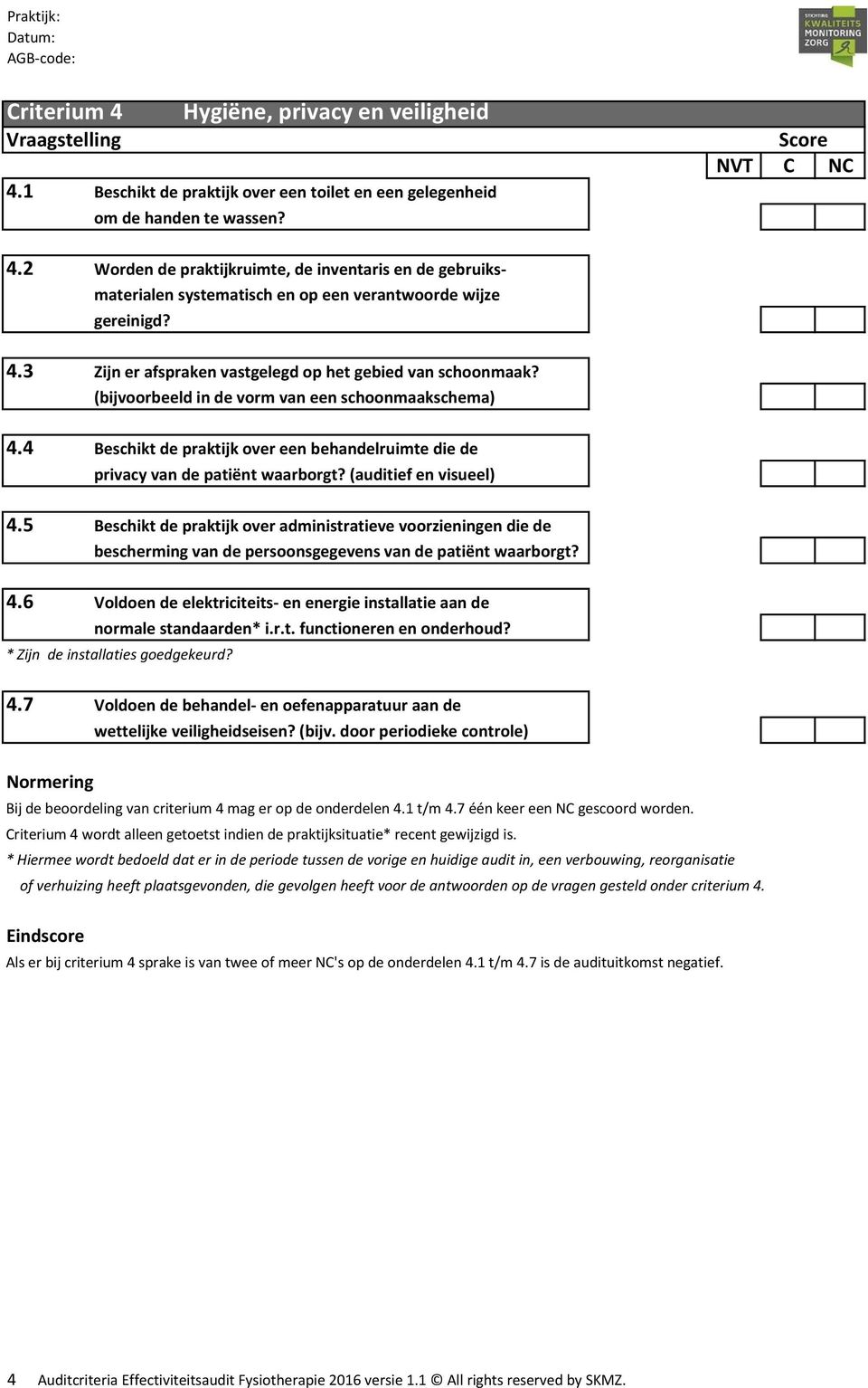 4 Beschikt de praktijk over een behandelruimte die de privacy van de patiënt waarborgt? (auditief en visueel) 4.