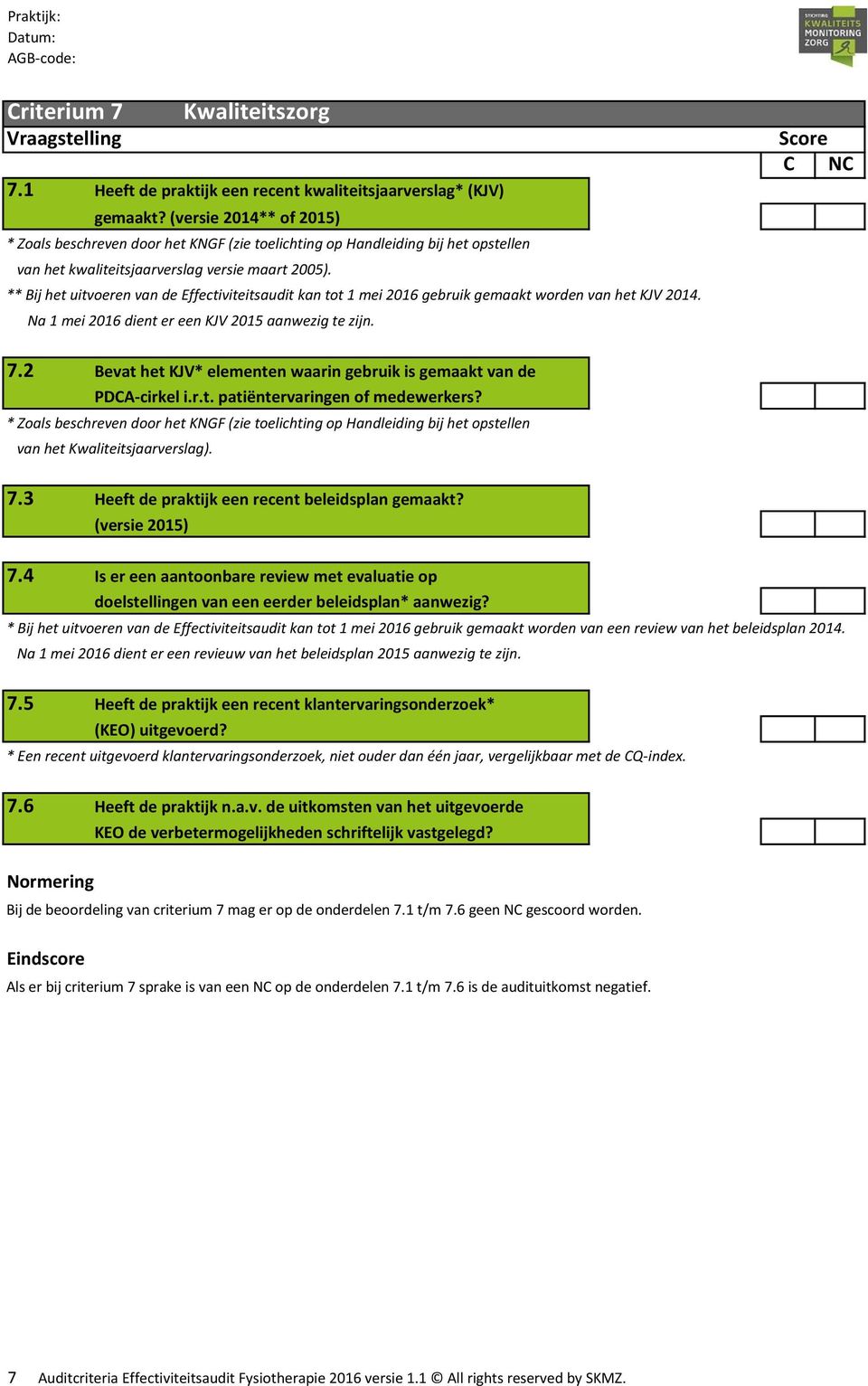 ** Bij het uitvoeren van de Effectiviteitsaudit kan tot 1 mei 2016 gebruik gemaakt worden van het KJV 2014. Na 1 mei 2016 dient er een KJV 2015 aanwezig te zijn. 7.