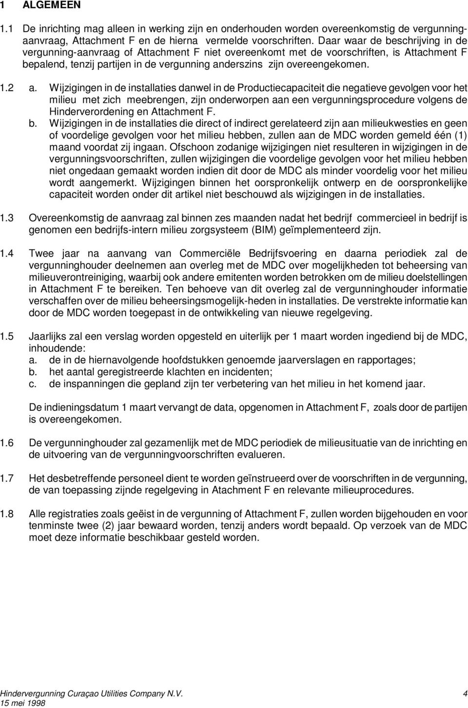 2 a. Wijzigingen in de installaties danwel in de Productiecapaciteit die negatieve gevolgen voor het milieu met zich meebrengen, zijn onderworpen aan een vergunningsprocedure volgens de