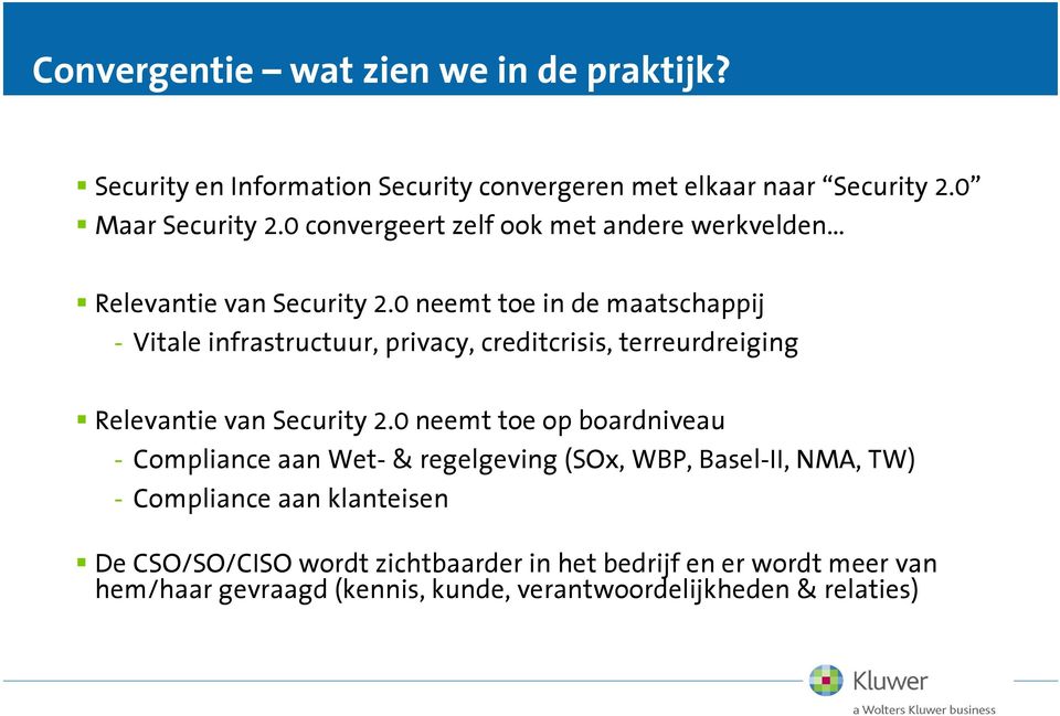 0 neemt toe in de maatschappij - Vitale infrastructuur, privacy, creditcrisis, terreurdreiging Relevantie van Security 2.