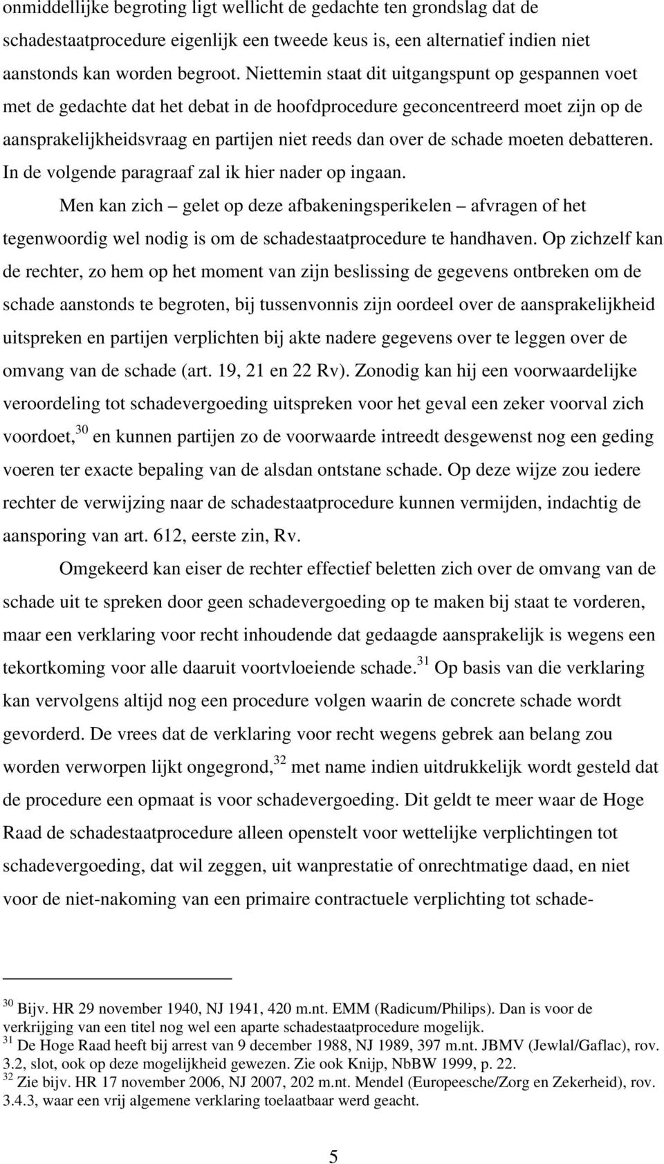 moeten debatteren. In de volgende paragraaf zal ik hier nader op ingaan.