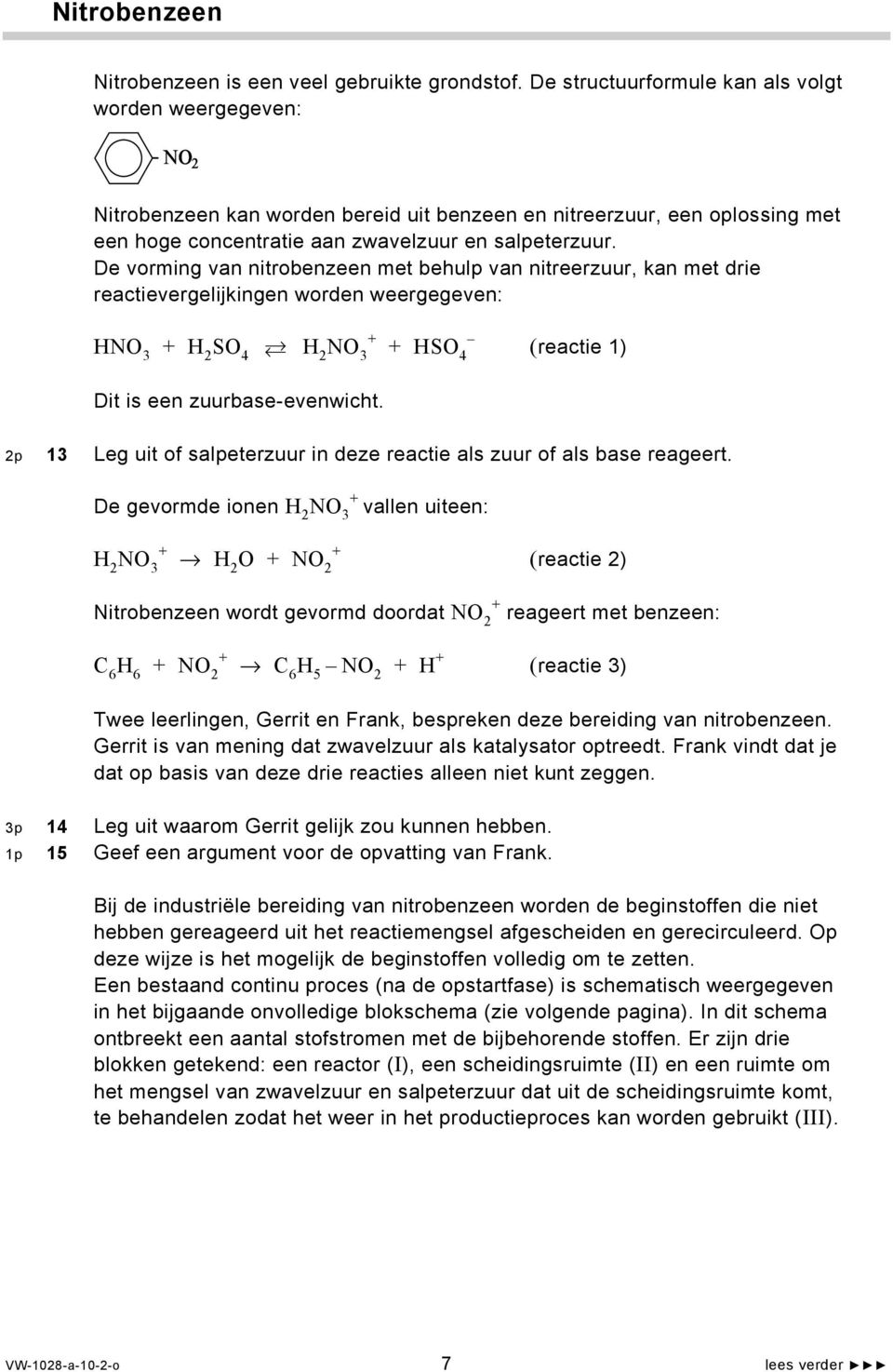 De vorming van nitrobenzeen met behulp van nitreerzuur, kan met drie reactievergelijkingen worden weergegeven: HNO 3 + H 2 SO 4 H 2 NO 3 + + HSO 4 (reactie 1) Dit is een zuurbase-evenwicht.