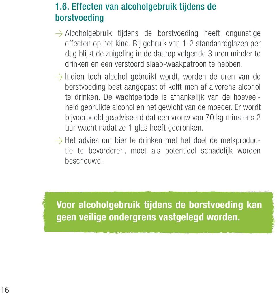 > Indien toch alcohol gebruikt wordt, worden de uren van de borstvoeding best aangepast of kolft men af alvorens alcohol te drinken.