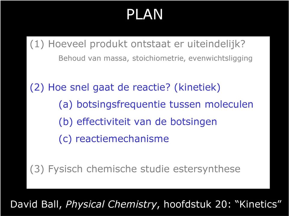 (kinetiek) (a) botsingsfrequentie tussen moleculen (b) effectiviteit van de