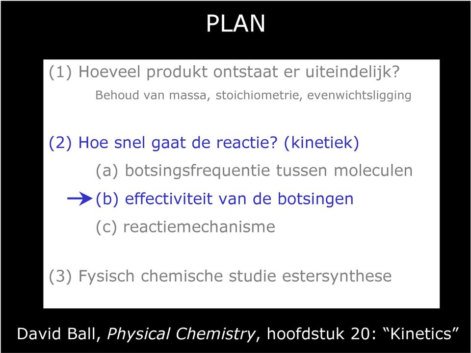 (kinetiek) (a) botsingsfrequentie tussen moleculen (b) effectiviteit van de