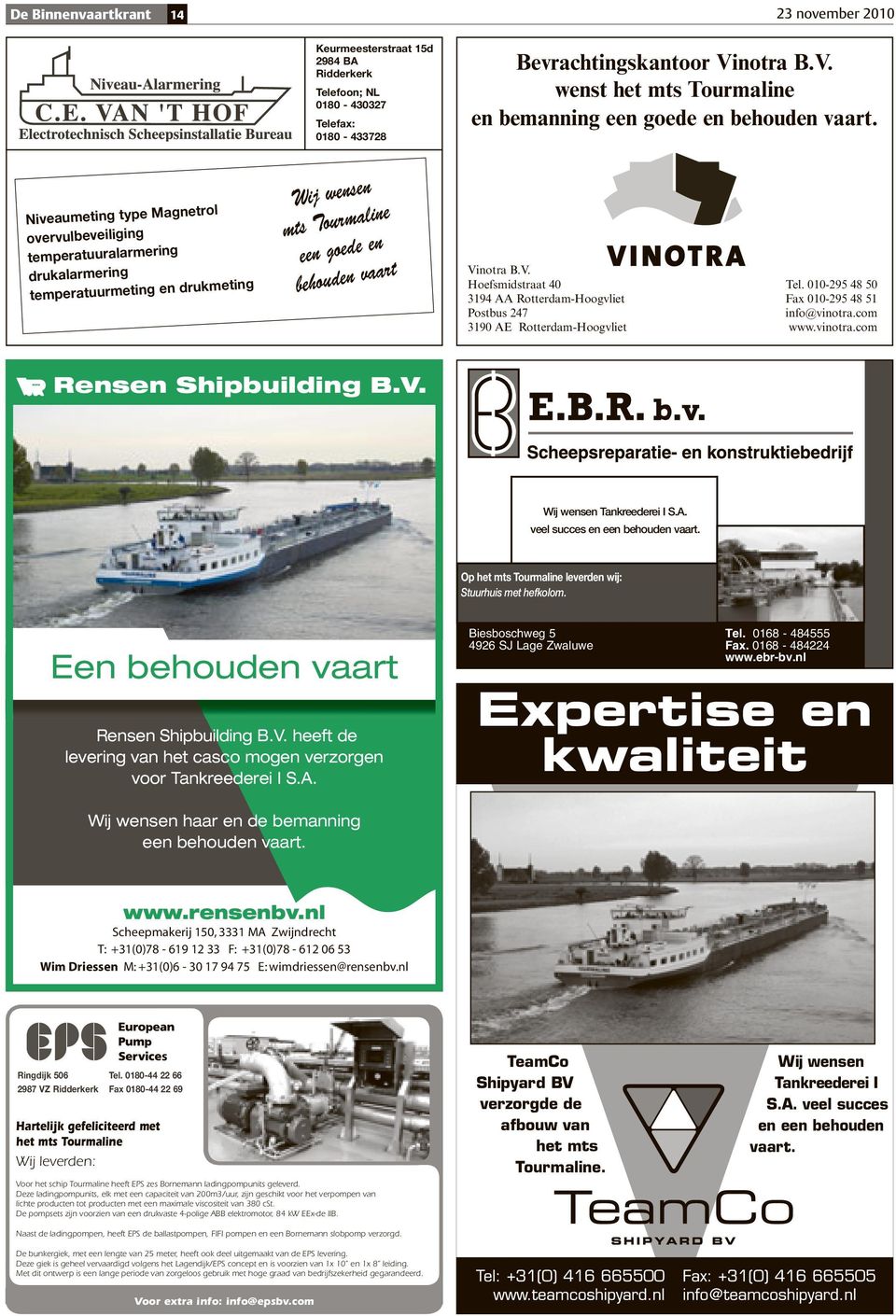 010-295 48 50 3194 AA Rotterdam-Hoogvliet Fax 010-295 48 51 Postbus 247 info@vinotra.com 3190 AE Rotterdam-Hoogvliet www.vinotra.com Rensen Shipbuilding B.V. Wij wensen Tankreederei I S.A. veel succes en een behouden vaart.