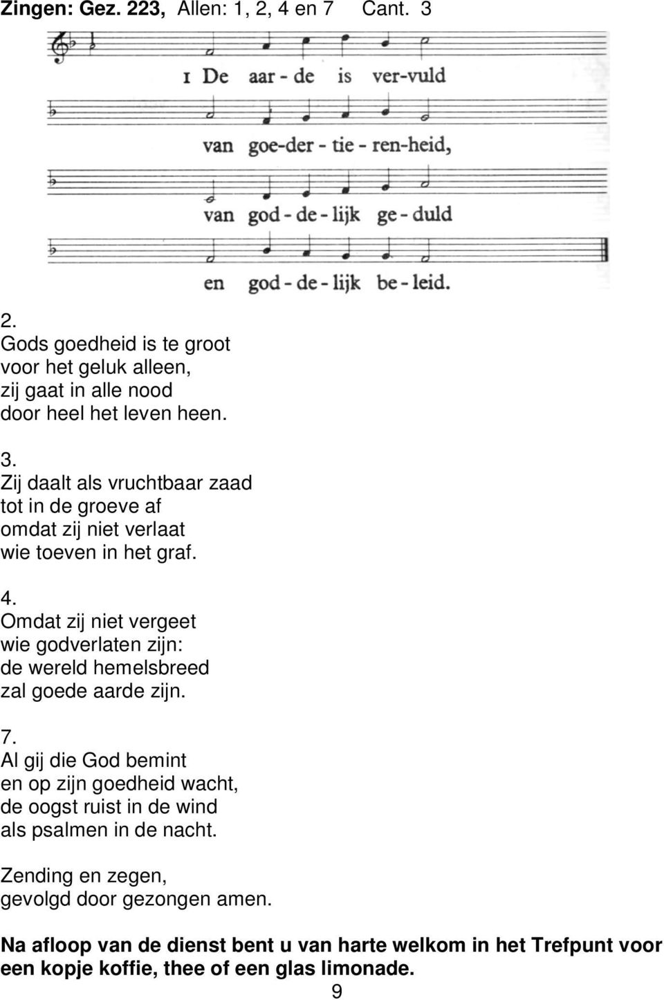 Al gij die God bemint en op zijn goedheid wacht, de oogst ruist in de wind als psalmen in de nacht. Zending en zegen, gevolgd door gezongen amen.