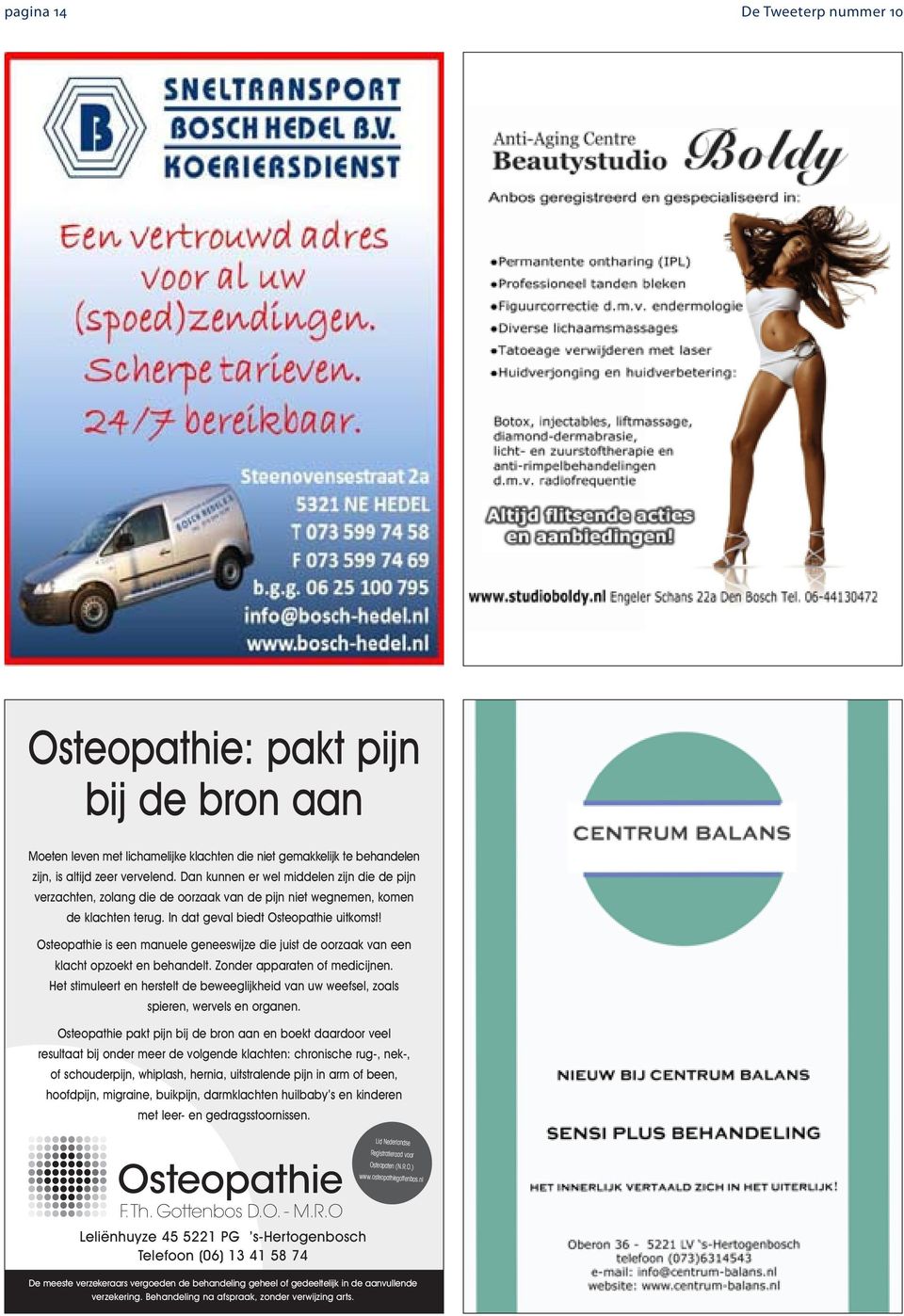 Osteopathie is een manuele geneeswijze die juist de oorzaak van een klacht opzoekt en behandelt. Zonder apparaten of medicijnen.