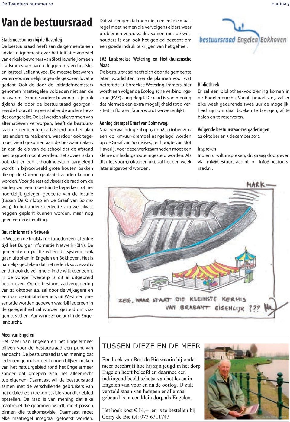 Ook de door de initiatiefneemsters genomen maatregelen voldeden niet aan de bezwaren.