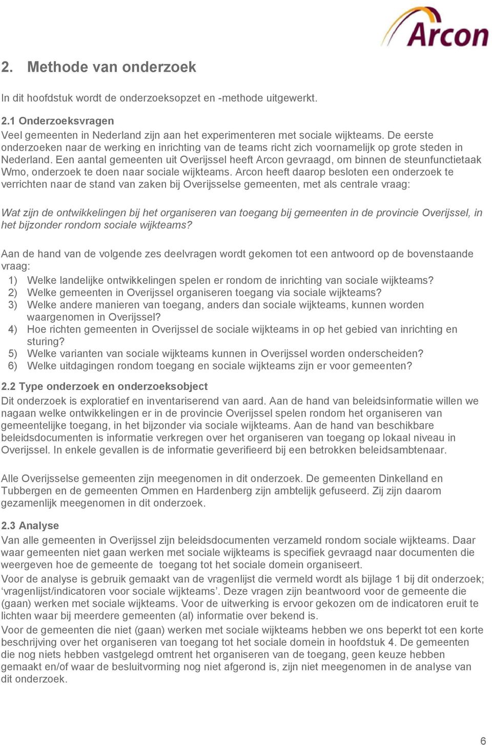 Een aantal gemeenten uit Overijssel heeft Arcon gevraagd, om binnen de steunfunctietaak Wmo, onderzoek te doen naar sociale wijkteams.