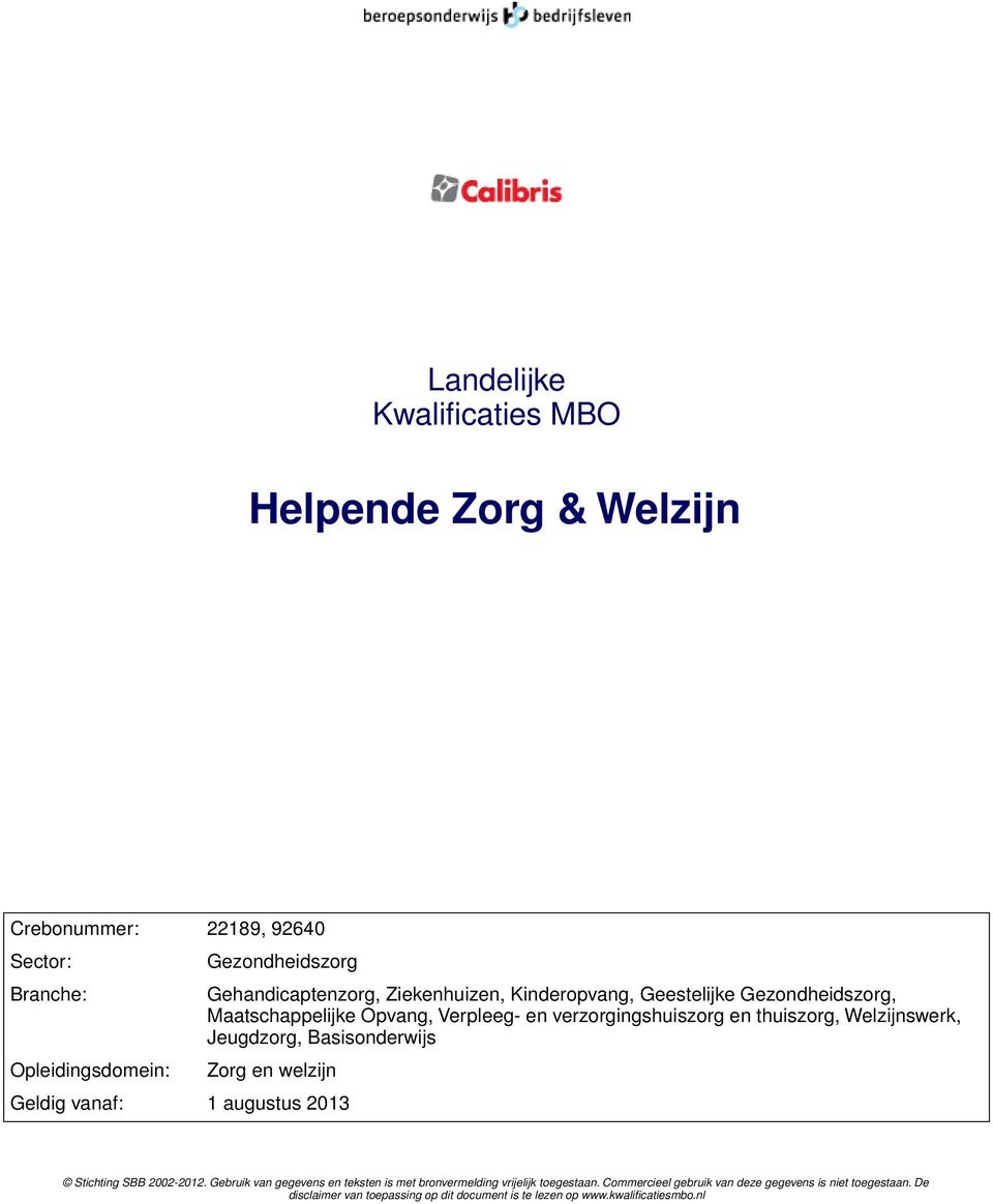 Jeugdzorg, Basisonderwijs Zorg en welzijn Geldig vanaf: 1 augustus 2013 Stichting SBB 2002-2012.