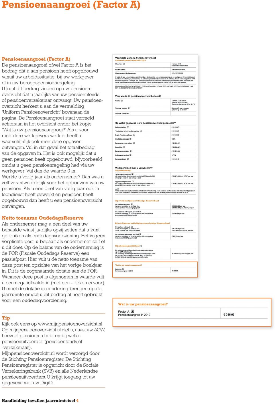 Uw pensioenoverzicht herkent u aan de vermelding Uniform Pensioenoverzicht bovenaan de pagina. De Pensioenaangroei staat vermeld achteraan in het overzicht onder het kopje Wat is uw pensioenaangroei?