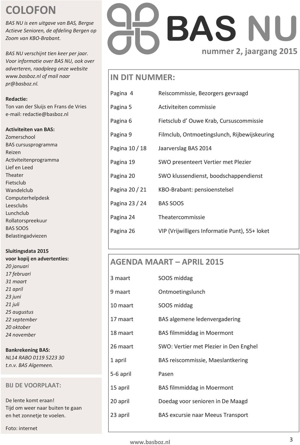 nl Activiteiten van BAS: Zomerschool BAS cursusprogramma Reizen Activiteitenprogramma Lief en Leed Theater Fietsclub Wandelclub Computerhelpdesk Leesclubs Lunchclub Rollatorspreekuur BAS SOOS