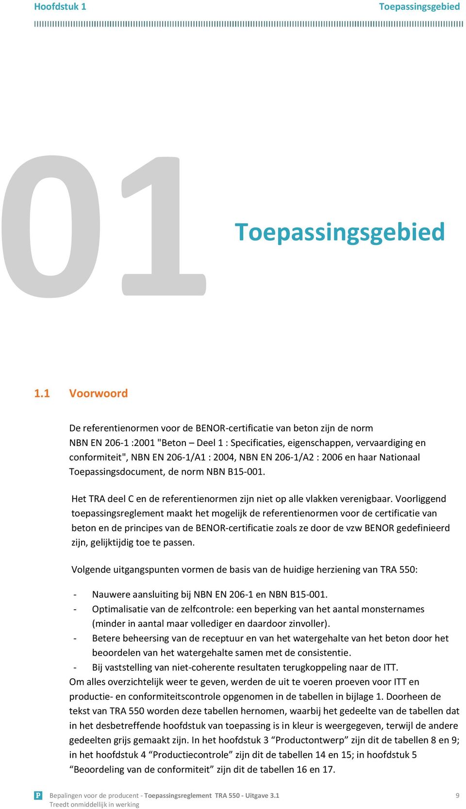 2004, NBN EN 206-1/A2 : 2006 en haar Nationaal Toepassingsdocument, de norm NBN B15-001. Het TRA deel C en de referentienormen zijn niet op alle vlakken verenigbaar.