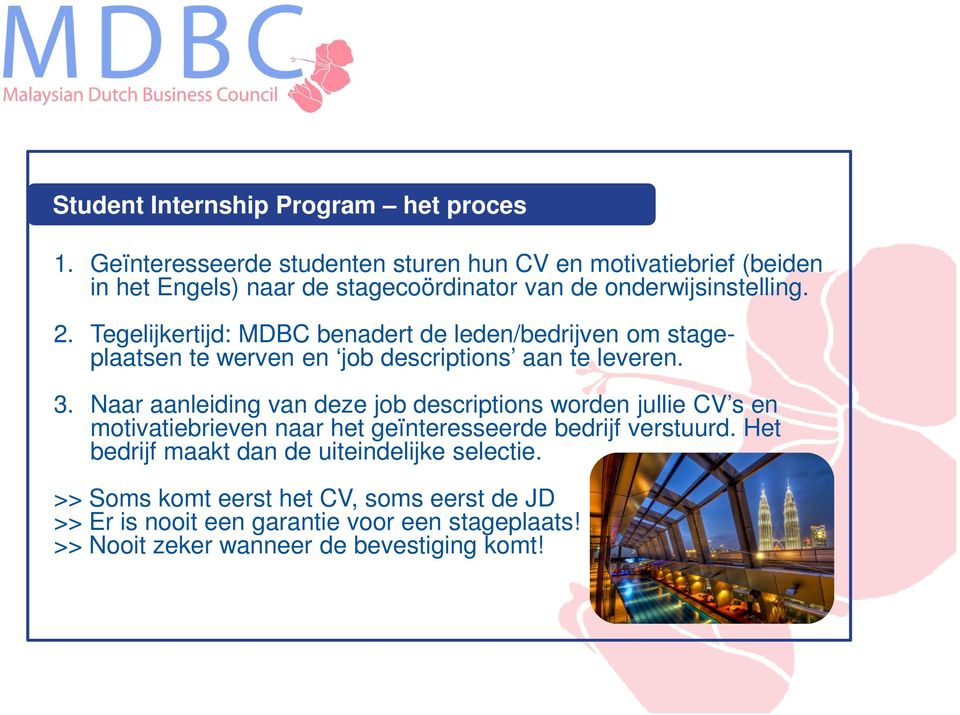 Tegelijkertijd: MDBC benadert de leden/bedrijven om stageplaatsen te werven en job descriptions aan te leveren. 3.