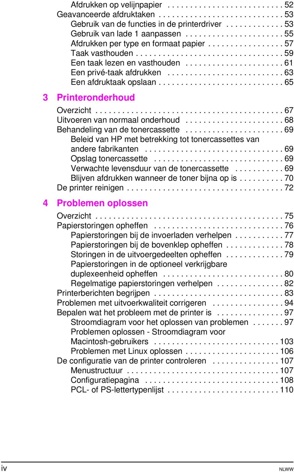 ......................... 63 Een afdruktaak opslaan............................ 65 3 Printeronderhoud Overzicht.......................................... 67 Uitvoeren van normaal onderhoud.